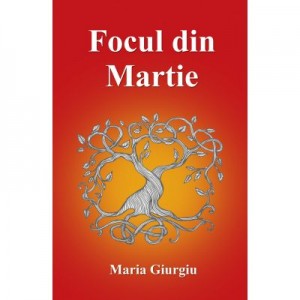 Focul din martie - Maria Giurgiu