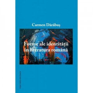 Forme ale identitatii in literatura romana - Carmen Carabus