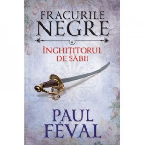 Fracurile negre (vol. 6). Inghititorul de sabii - Paul Feval