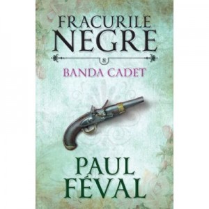 Fracurile negre (vol. 8). Banda Cadet - Paul Feval