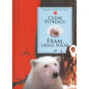 Fram, ursul polar - Cezar Petrescu