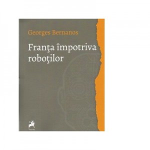 Franta impotriva robotilor - Georges Bernanos