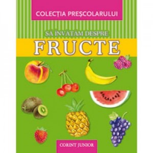Sa invatam despre fructe (Colectia prescolarului)