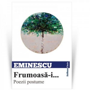 Frumoasa-i... Poezii postume - Mihai Eminescu