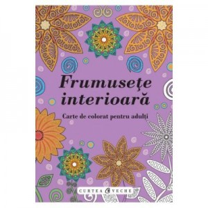 Frumusete interioara. Carte de colorat pentru adulti