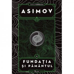 Fundatia V. Fundatia si Pamantul - Isaac Asimov