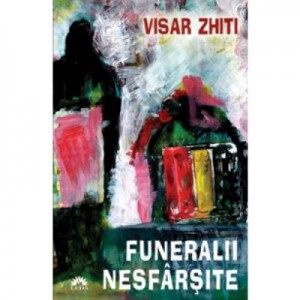 Funeralii nesfarsite - Visar Zhiti