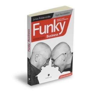 Funky Business. Talentul face capitalul sa danseze - Kjell Nordstrom, Jonas Ridderstrale