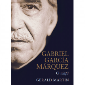 Gabriel Garcia Marquez. O viata - Gerald Martin