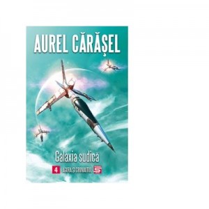 Galaxia sudica 4. Agora si cronautul - Aurel Carasel