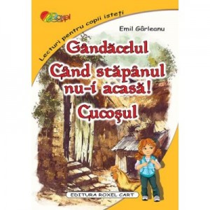 Gandacelul. Cand stapanul nu-i acasa. Cucosul - Emil Garleanu