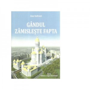 Gandul zamisleste fapta - Ana Sofroni