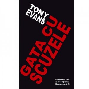 Gata cu scuzele - Tony Evans