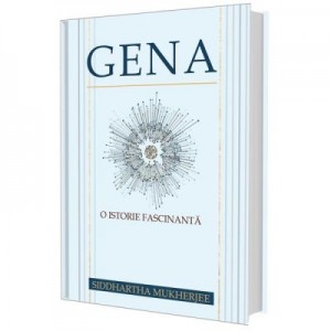 Gena. O istorie fascinanta - Siddhartha Mukherjee