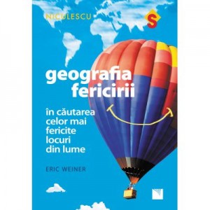 Geografia fericirii. In cautarea celor mai fericite locuri din lume