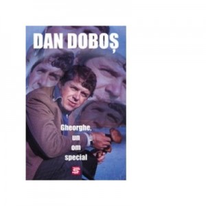 Gheorghe, un om special - Dan Dobos