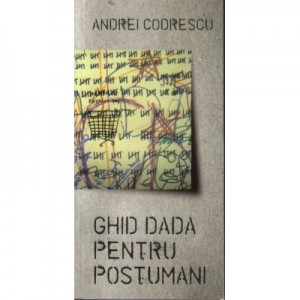 Ghid dada pentru postumani - Tzara si Lenin joaca sah - Andrei Codrescu