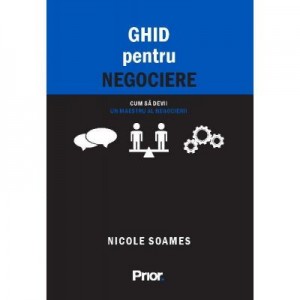 Ghid pentru negociere. Cum sa devii un maestru al negocierii - Nicole Soames