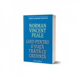 Ghid pentru o viata traita cu credinta - Norman Vincent Peale