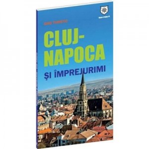 Ghid turistic Cluj-Napoca si imprejurimi - Oana Bica