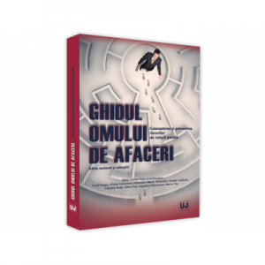 Ghidul omului de afaceri. Cunoasterea si prevenirea riscurilor de natura penala. Editie revazuta si completata - Norel Neagu, Mirela Gorunescu, Alexandru Sitaru, Alexandru Claudiu Galetschi, Valentin Radu, Mihai Ene, Augustin Zabrautanu