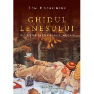 Ghidul lenesului. Mic tratat pentru lenesi rafinati - Tom Hodgkinson