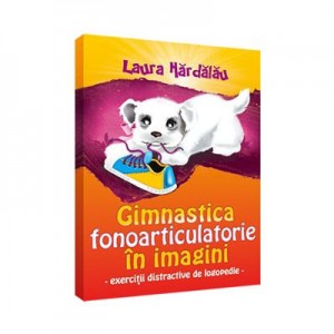 Gimnastica fonoarticulatorie in imagini - Laura Hardalau