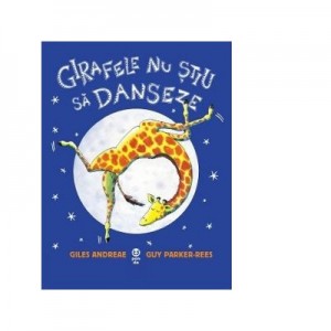 Girafele nu stiu sa danseze - Giles Andreae