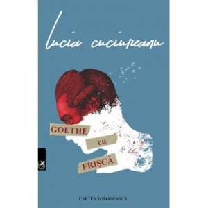 Goethe cu frisca - Lucia Cuciureanu