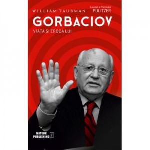 Gorbaciov. Viata si epoca lui - William Taubman