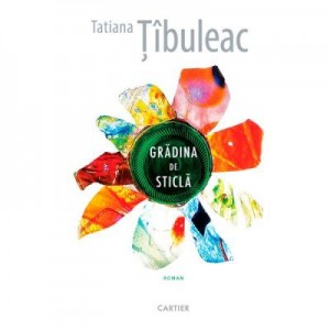 Gradina de sticla - Tatiana Tibuleac