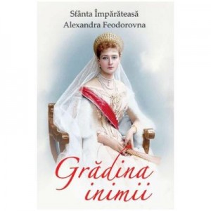 Gradina inimii - Sfanta Imparateasa Alexandra Feodorovna