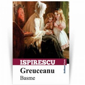 Greuceanu. Basme - Petre Ispirescu