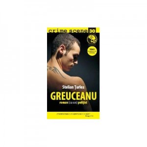 GREUCEANU. Roman (cu un) politist (crime scene 30) - Stelian Turlea