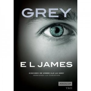 GREY - E L James. Traducere de Oana Dusmanescu