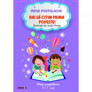 Hai sa citim prima poveste! - Irene Postolache. Ilustratii de Anda Toma