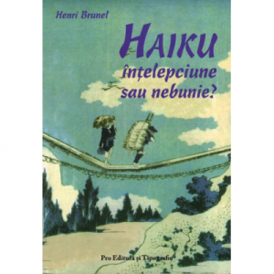 Haiku - intelepciune sau nebunie? - Henri Brunel