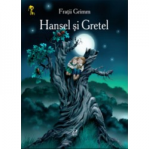 Hansel si Gretel - Fratii Grimm