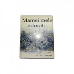 Mamei mele adorate - Colectia carti in dar