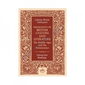 Highlights of British Culture and Literature: The Middle Ages and the Renaissance. Interactive Readings - Mirela-Codruta Stanisoara