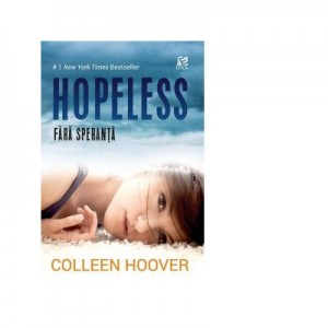 Hopeless. Fara speranta. Editia 2017 - Colleen Hoover