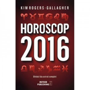 Horoscop 2016. Ghidul tau astral complet - Kim Rogers-Gallagher