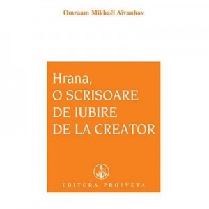 Hrana, o scrisoare de iubire de la Creator - Omraam Mikhael Aivanhov