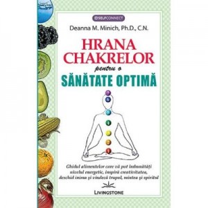 Hrana Chakrelor pentru o sanatate optima - Deanna M. Minich, Ph. D., C. N.