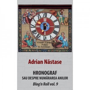 Hronograf. Sau despre numararea anilor - Adrian Nastase