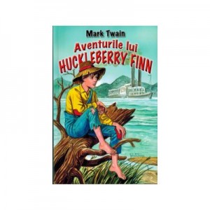 Aventurile lui Huckleberry Finn - Mark Twain