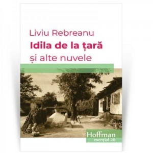 Idila de la tara si alte nuvele - Liviu Rebreanu