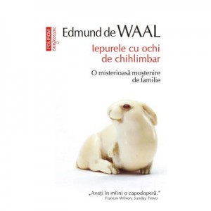 Iepurele cu ochi de chihlimbar. O misterioasa mostenire de familie - Edmund de Waal