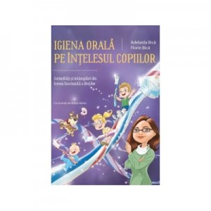 Igiena orala pe intelesul copiilor - Adelaida Bica