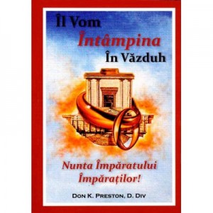 Il vom intampina in Vazduh. Nunta Imparatului Imparatilor - Don K. Preston